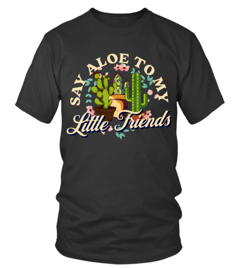Cactus T shirt, western T shirt, Say Aloe to My Little Friends