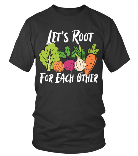 Gardening T shirt, Spring T Shirt, Lets Roots For Each Other Vegetable