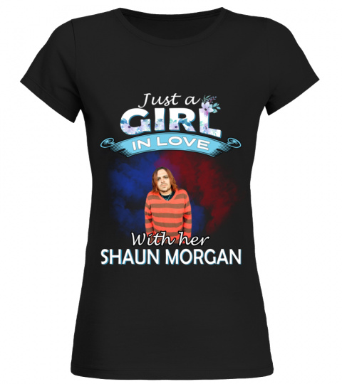 JUST A GIRL IN LOVE WITH HER SHAUN MORGAN