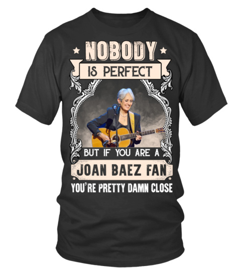 NOBODY IS PERFECT BUT IF YOU ARE A JOAN BAEZ FAN YOU'RE PRETTY DAMN CLOSE