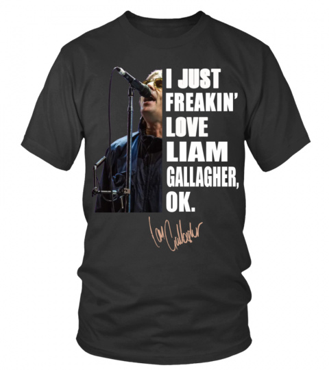 -I JUST FREAKIN' LOVE LIAM GALLAGHER , OK.