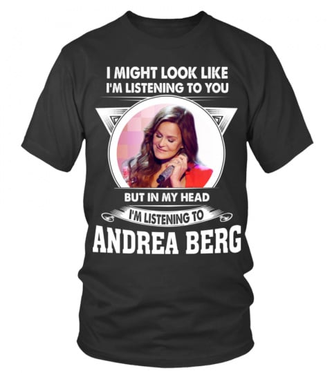 I'M LISTENING TO ANDREA BERG