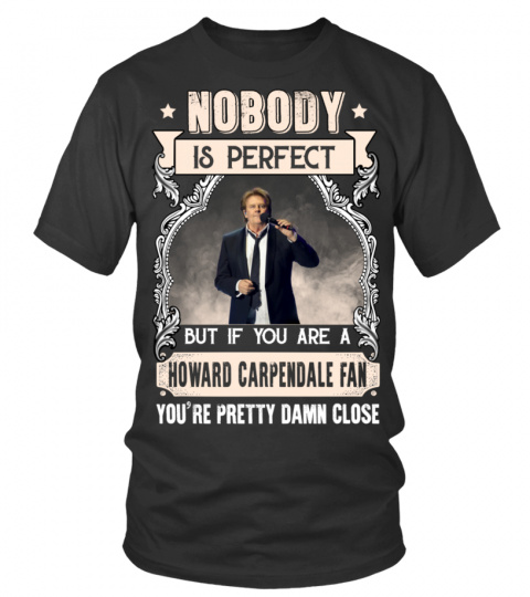 NOBODY IS PERFECT BUT IF YOU ARE A HOWARD CARPENDALE FAN YOU'RE PRETTY DAMN CLOSE