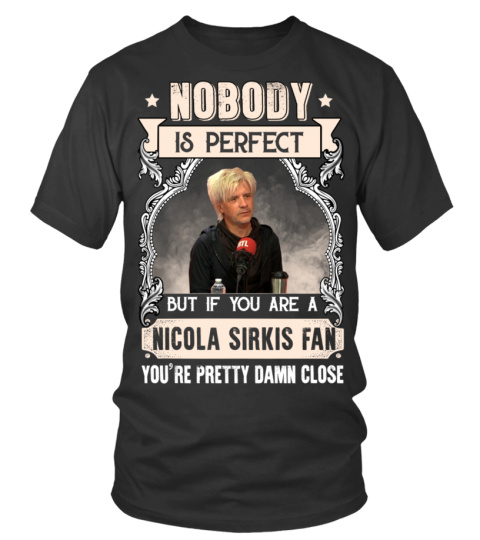 NOBODY IS PERFECT BUT IF YOU ARE A NICOLA SIRKIS FAN YOU'RE PRETTY DAMN CLOSE