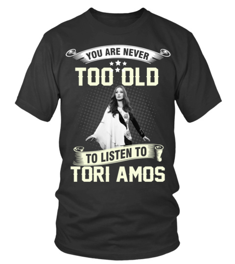 YOU ARE NEVER TOO OLD TO LISTEN TO TORI AMOS