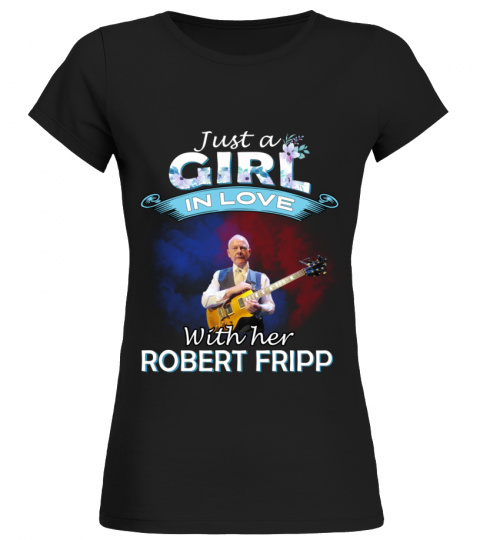 JUST A GIRL IN LOVE WITH HER ROBERT FRIPP