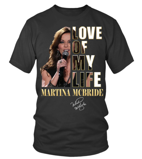 LOVE OF MY LIFE - MARTINA MCBRIDE