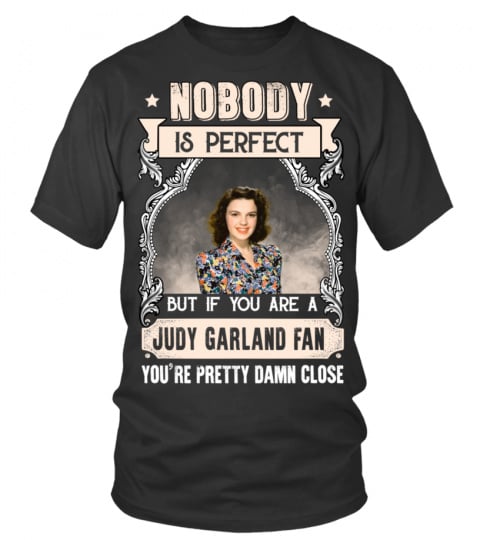 NOBODY IS PERFECT BUT IF YOU ARE A JUDY GARLAND FAN YOU'RE PRETTY DAMN CLOSE