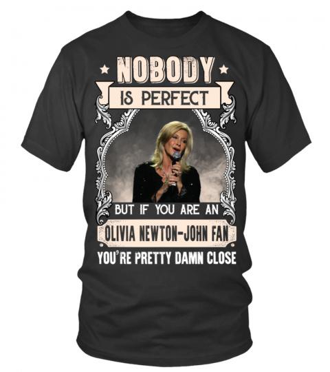 NOBODY IS PERFECT BUT IF YOU ARE AN OLIVIA NEWTON-JOHN FAN YOU'RE PRETTY DAMN CLOSE
