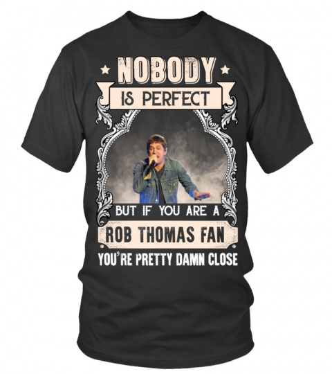 NOBODY IS PERFECT BUT IF YOU ARE A ROB THOMAS FAN YOU'RE PRETTY DAMN CLOSE