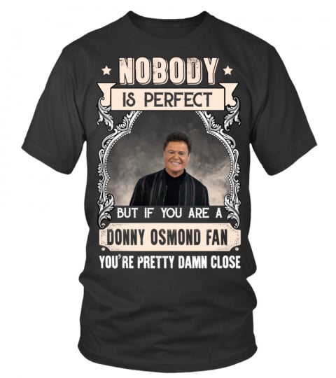 NOBODY IS PERFECT BUT IF YOU ARE A DONNY OSMOND FAN YOU'RE PRETTY DAMN CLOSE