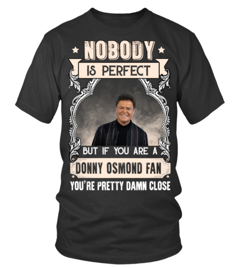 NOBODY IS PERFECT BUT IF YOU ARE A DONNY OSMOND FAN YOU'RE PRETTY DAMN CLOSE