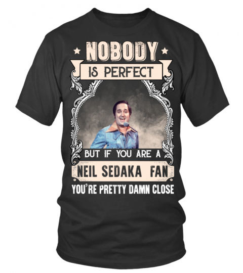 NOBODY IS PERFECT BUT IF YOU ARE A NEIL SEDAKA FAN YOU'RE PRETTY DAMN CLOSE