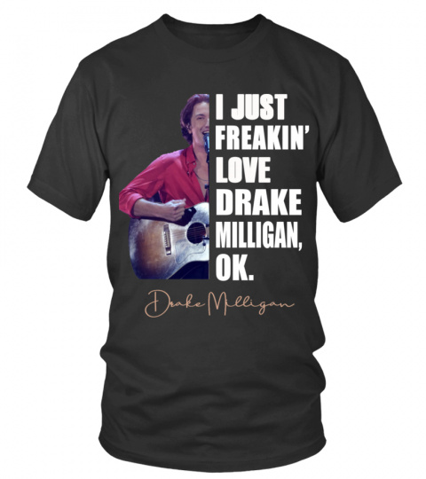 I JUST FREAKIN' LOVE DRAKE MILLIGAN , OK.