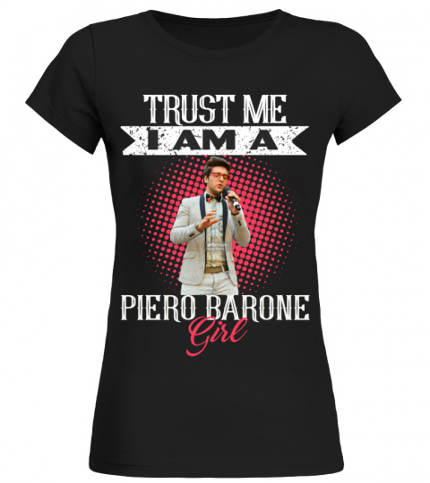 TRUST ME I AM A PIERO BARONE GIRL