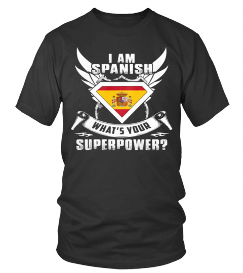 I AM SPANISH WHATS YOUR SUPERPOWER?