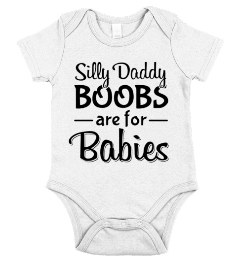 Silly daddy, boobs are for babies