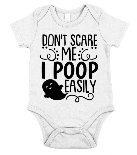 Don´t scare me, I poop easily