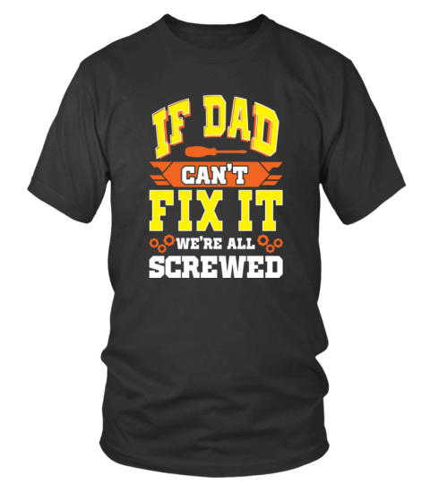 If dad can´t fix it, we´re all screwed