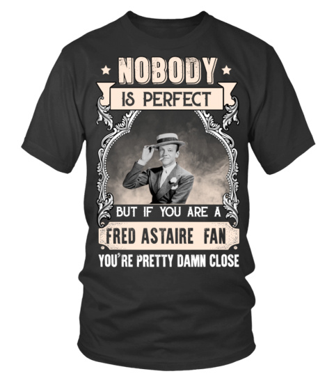 NOBODY IS PERFECT BUT IF YOU ARE A FRED ASTAIRE FAN YOU'RE PRETTY DAMN CLOSE