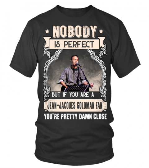 NOBODY IS PERFECT BUT IF YOU ARE A JEAN-JACQUES GOLDMAN FAN YOU'RE PRETTY DAMN CLOSE
