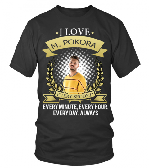I LOVE M. POKORA EVERY SECOND, EVERY MINUTE, EVERY HOUR, EVERY DAY, ALWAYS