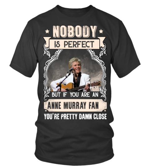 NOBODY IS PERFECT BUT IF YOU ARE AN ANNE MURRAY FAN YOU'RE PRETTY DAMN CLOSE