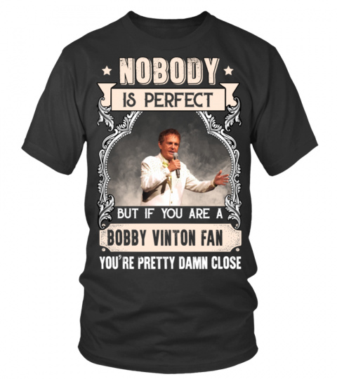NOBODY IS PERFECT BUT IF YOU ARE A BOBBY VINTON FAN YOU'RE PRETTY DAMN CLOSE