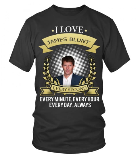 I LOVE JAMES BLUNT EVERY SECOND, EVERY MINUTE, EVERY HOUR, EVERY DAY, ALWAYS