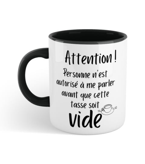 Attention ! Personne n'est autorisé à me parler avant que cette tasse soit vide.