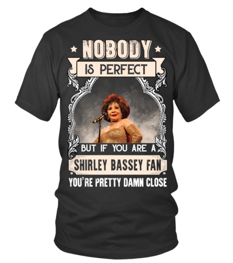 NOBODY IS PERFECT BUT IF YOU ARE A SHIRLEY BASSEY FAN YOU'RE PRETTY DAMN CLOSE