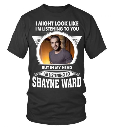 I'M LISTENING TO SHAYNE WARD