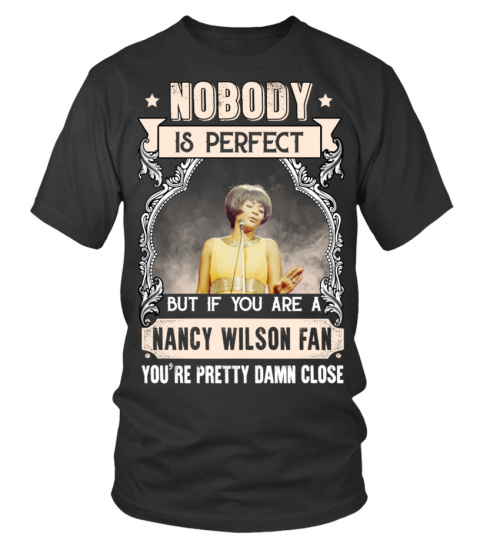 NOBODY IS PERFECT BUT IF YOU ARE A NANCY WILSON FAN YOU'RE PRETTY DAMN CLOSE