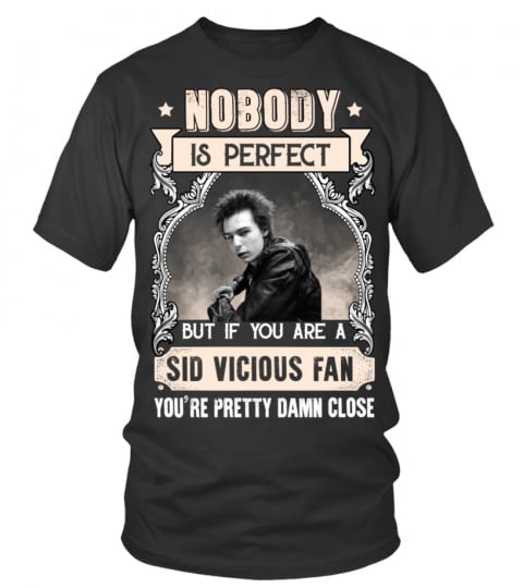 NOBODY IS PERFECT BUT IF YOU ARE A SID VICIOUS FAN YOU'RE PRETTY DAMN CLOSE