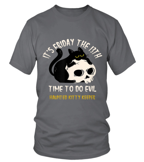 IT'S FRIDAY THE 13TH TIME TO DO EVIL HAUNTED KITTY KEEPER - T-shirt