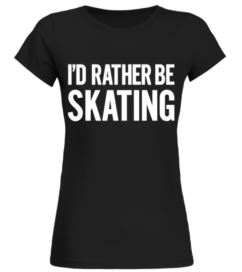 I'd rather be skating