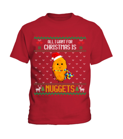ALL I WANT FOR CHRISTMAS IS NUGGETS - GIFT FOR YOUR LOVED ONES