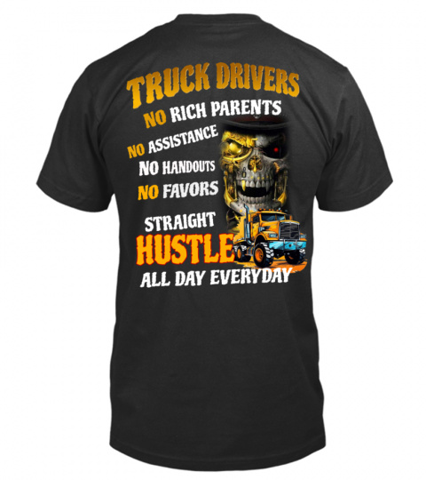 TRUCK DRIVERS NO RICH PARENTS NO ASSISTANCE NO HANDOUTS NO FAVORS STRAIGHT HUSTLE ALL DAY EVERYDAY