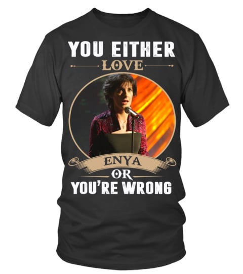 YOU EITHER LOVE ENYA OR YOU'RE WRONG