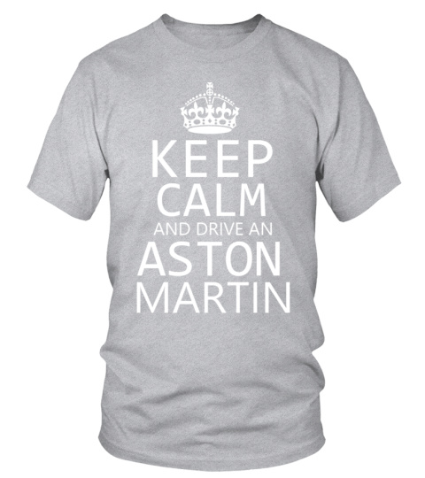 Keep Calm and Drive an Aston Martin GR - T-shirt