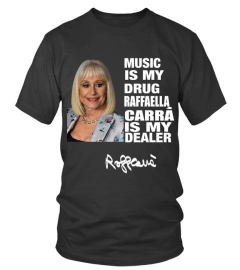 MUSIC IS MY DRUG AND RAFFAELLA CARRA IS MY DEALER