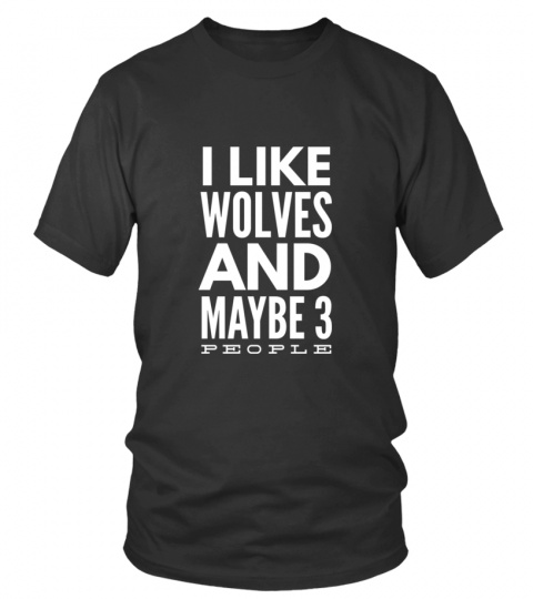 I like wolves and maybe 3 people - Limited Edition
