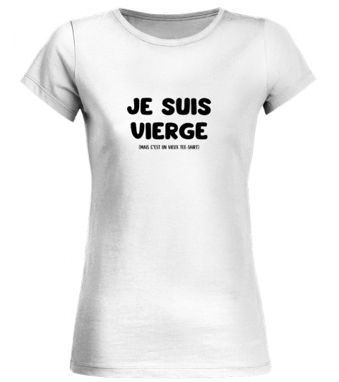 Edition Limitée "Je suis vierge (mais c'est un vieux tee-shirt)"
