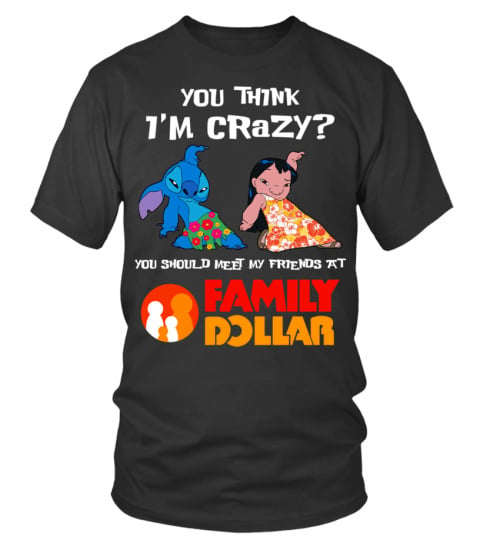 family dollar you think i'm crazy?