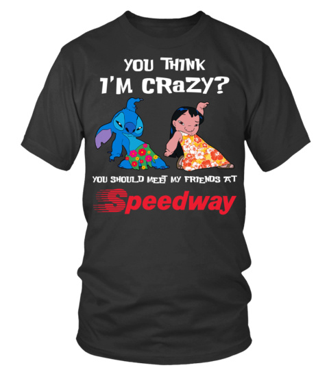 speedway you think i'm crazy?
