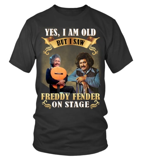 YES, I AM OLD BUT I SAW FREDDY FENDER ON STAGE