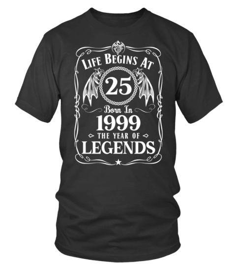 LIFE BEGINS AT 25 BORN IN 1999 THE YEAR OF LEGENDS