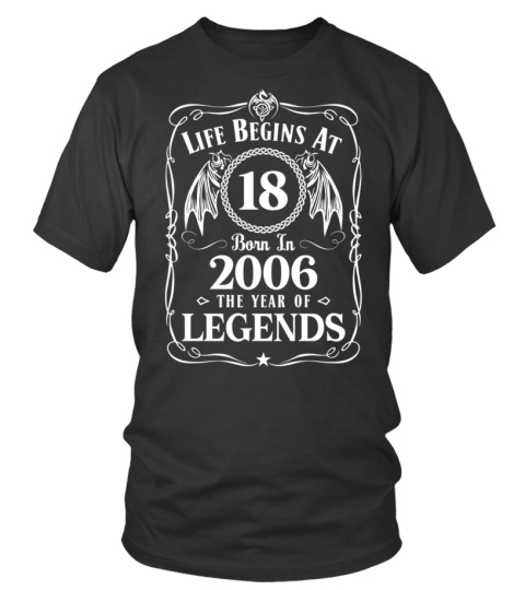 LIFE BEGINS AT 18 BORN IN 2006 THE YEAR OF LEGENDS