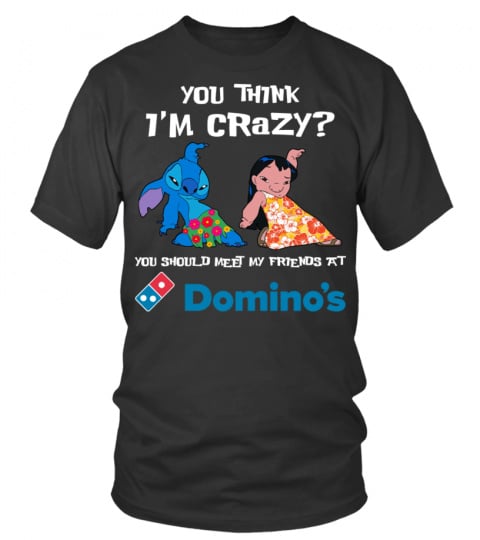 domino's pizza you think i'm crazy?