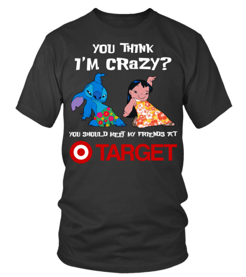 target you think i'm crazy?